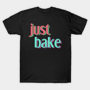 Just bake T-Shirt